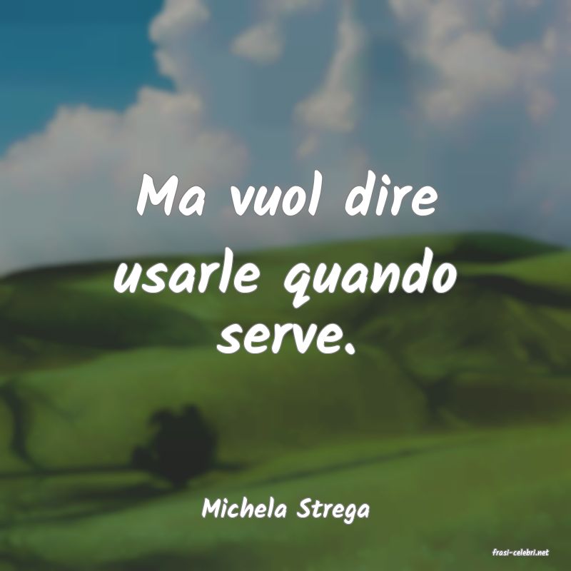frasi di Michela Strega