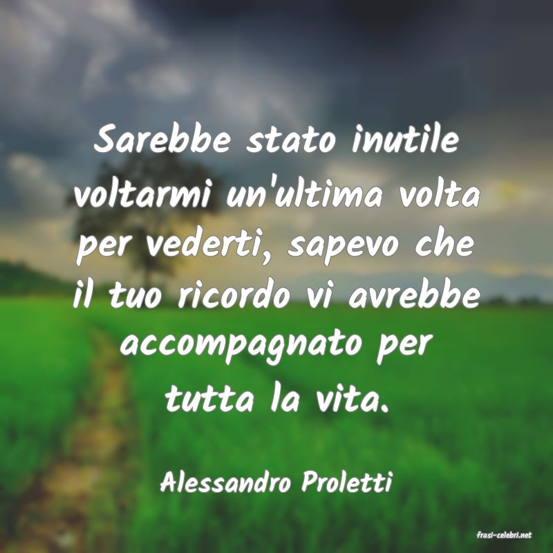 frasi di  Alessandro Proletti
