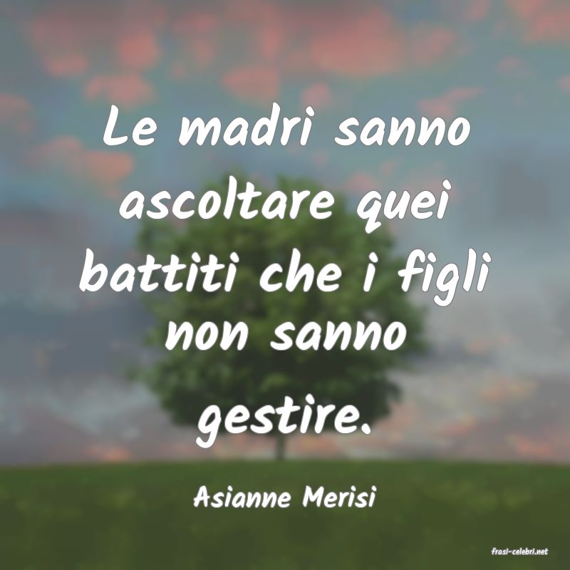 frasi di  Asianne Merisi
