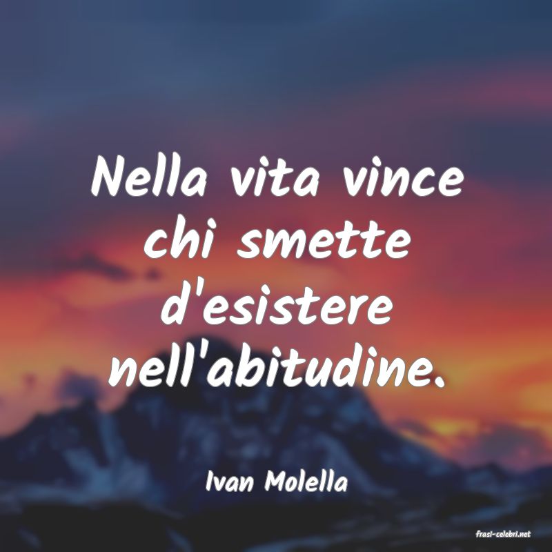 frasi di  Ivan Molella

