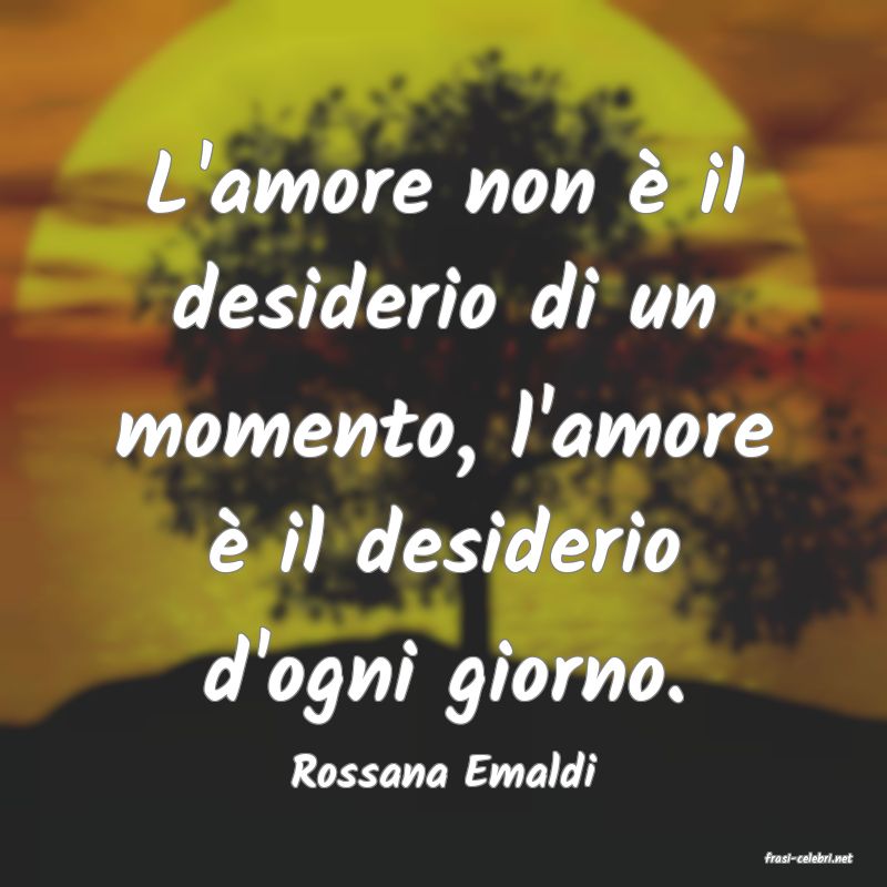 frasi di  Rossana Emaldi
