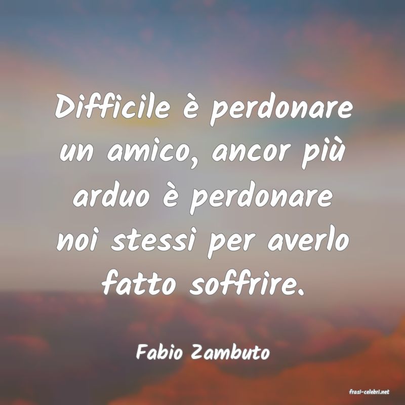 frasi di  Fabio Zambuto
