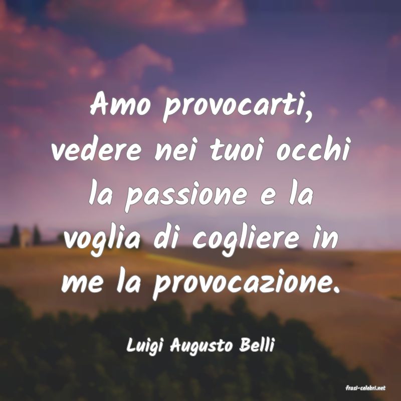frasi di  Luigi Augusto Belli
