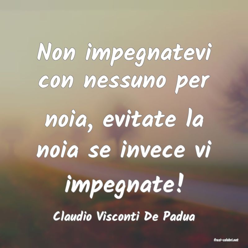 frasi di  Claudio Visconti De Padua
