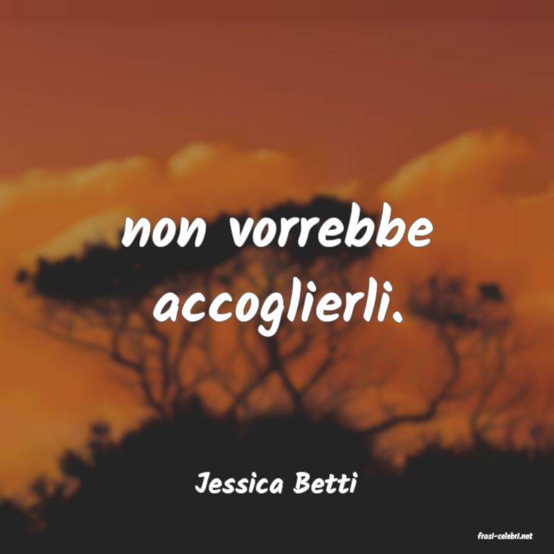 frasi di  Jessica Betti
