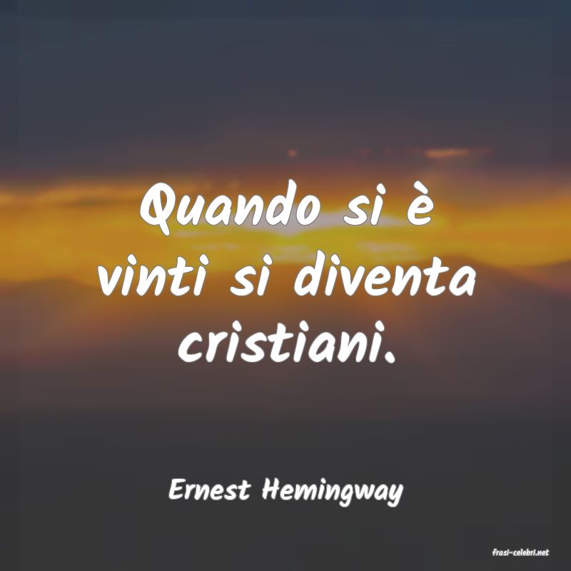 frasi di  Ernest Hemingway
