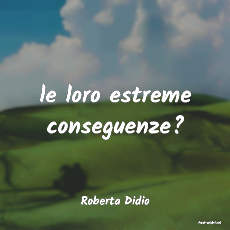 frasi di  Roberta Didio
