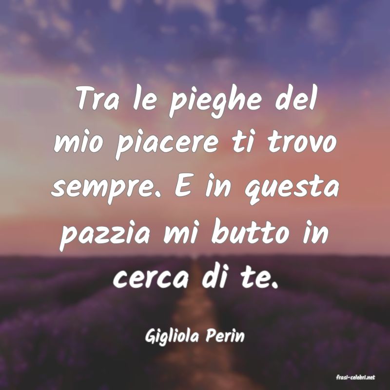 frasi di  Gigliola Perin
