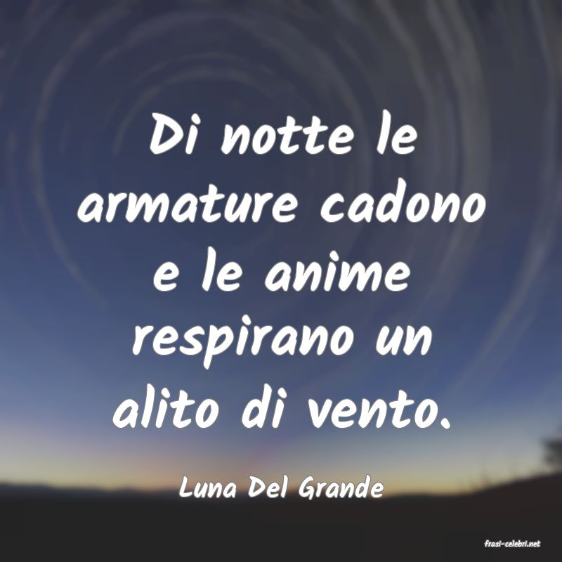 frasi di  Luna Del Grande
