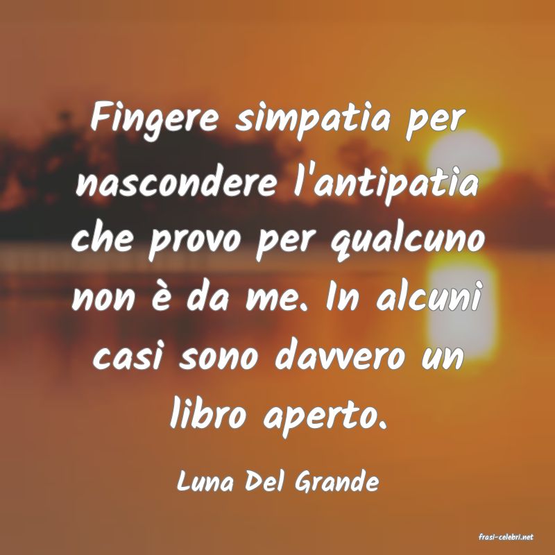 frasi di  Luna Del Grande
