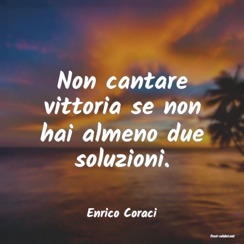 frasi di  Enrico Coraci
