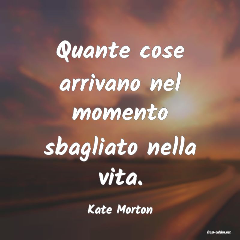 frasi di  Kate Morton

