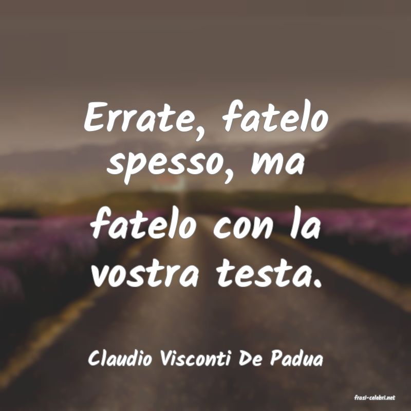 frasi di  Claudio Visconti De Padua
