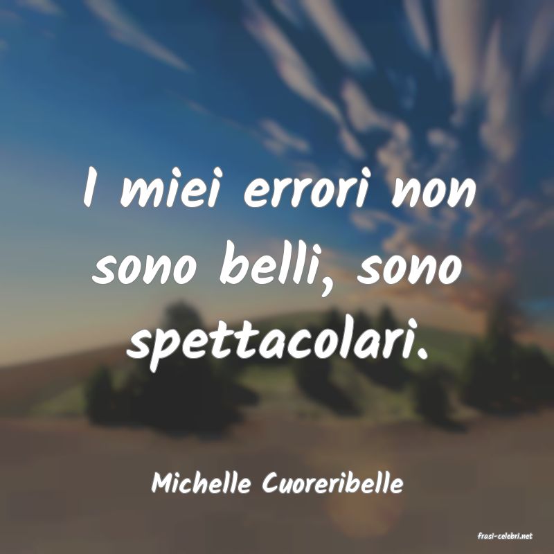frasi di  Michelle Cuoreribelle
