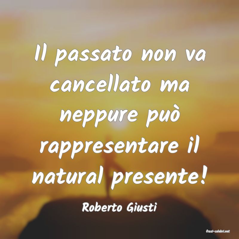 frasi di  Roberto Giusti

