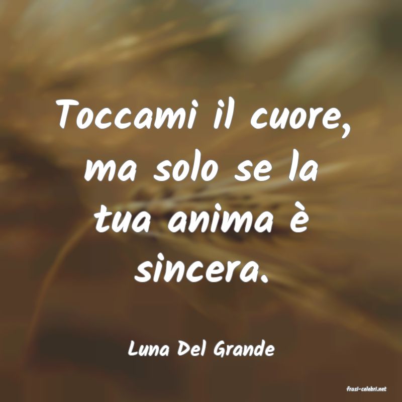 frasi di  Luna Del Grande
