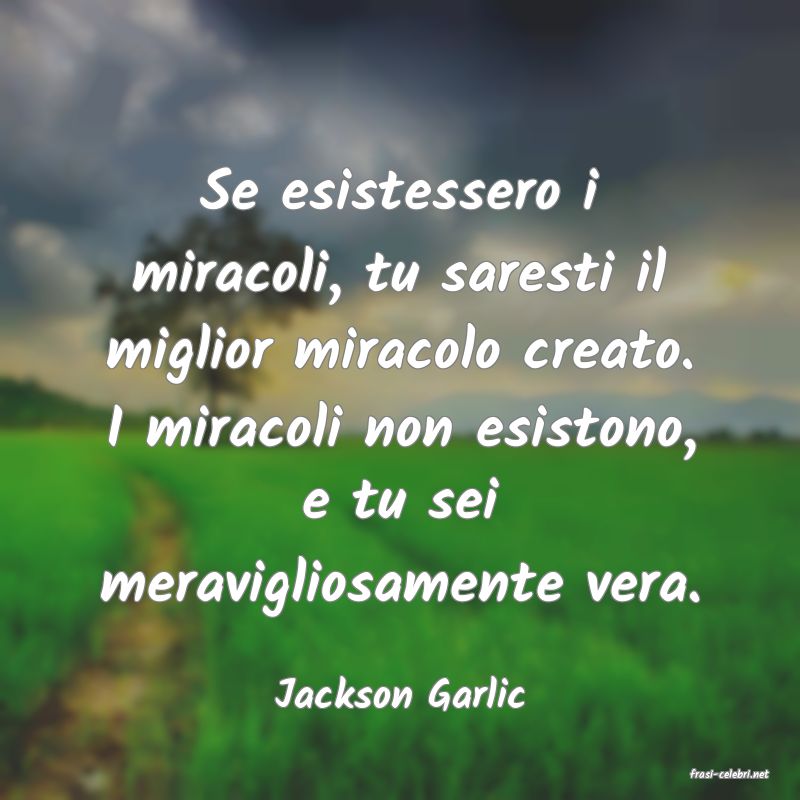 frasi di  Jackson Garlic

