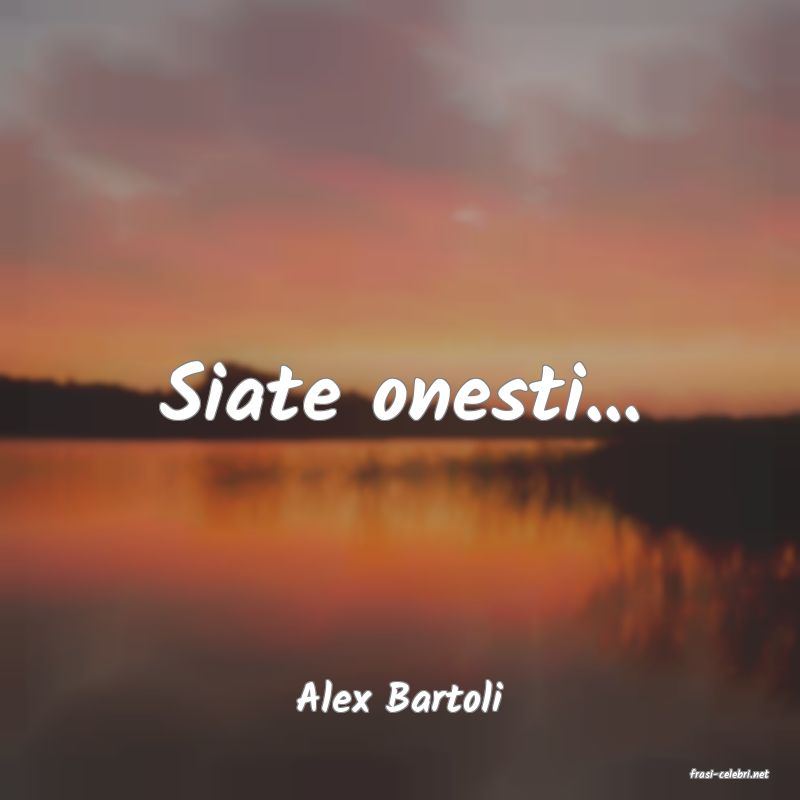 frasi di  Alex Bartoli
