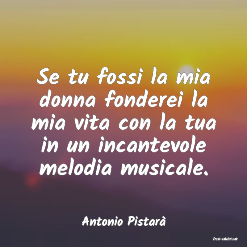 frasi di Antonio Pistar