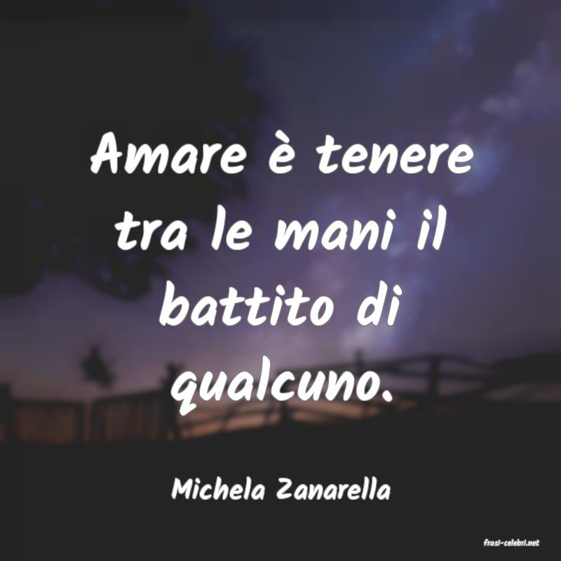 frasi di  Michela Zanarella
