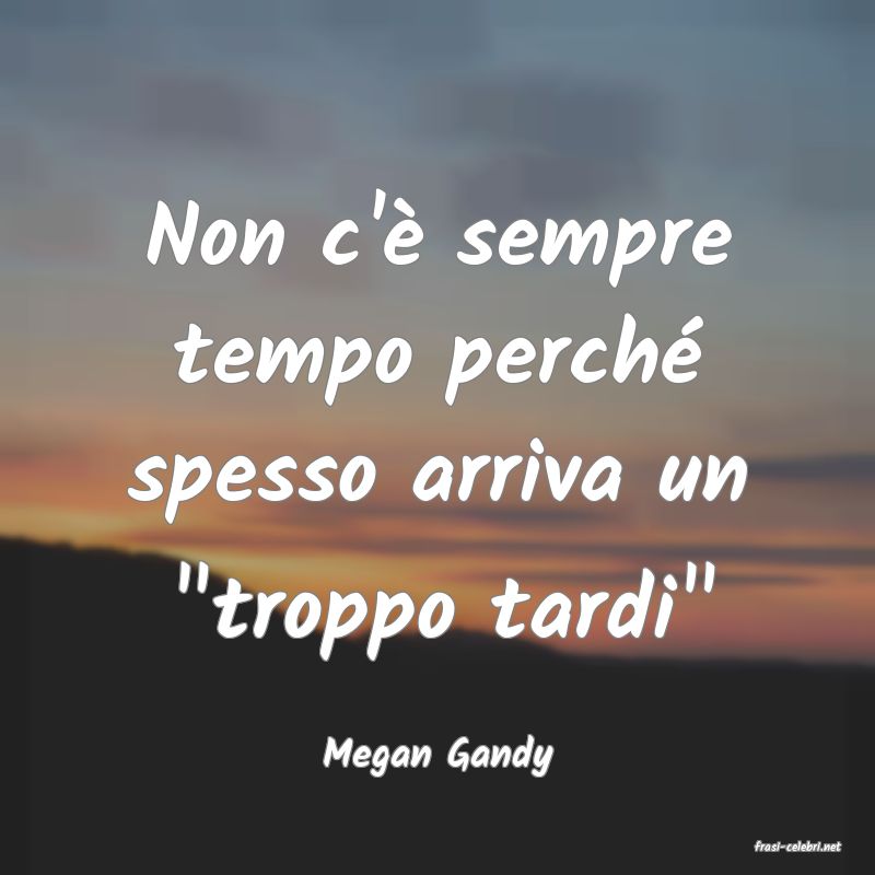 frasi di  Megan Gandy
