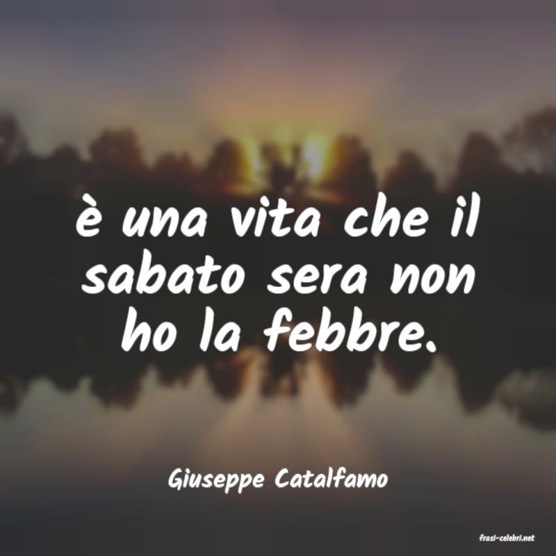 frasi di  Giuseppe Catalfamo
