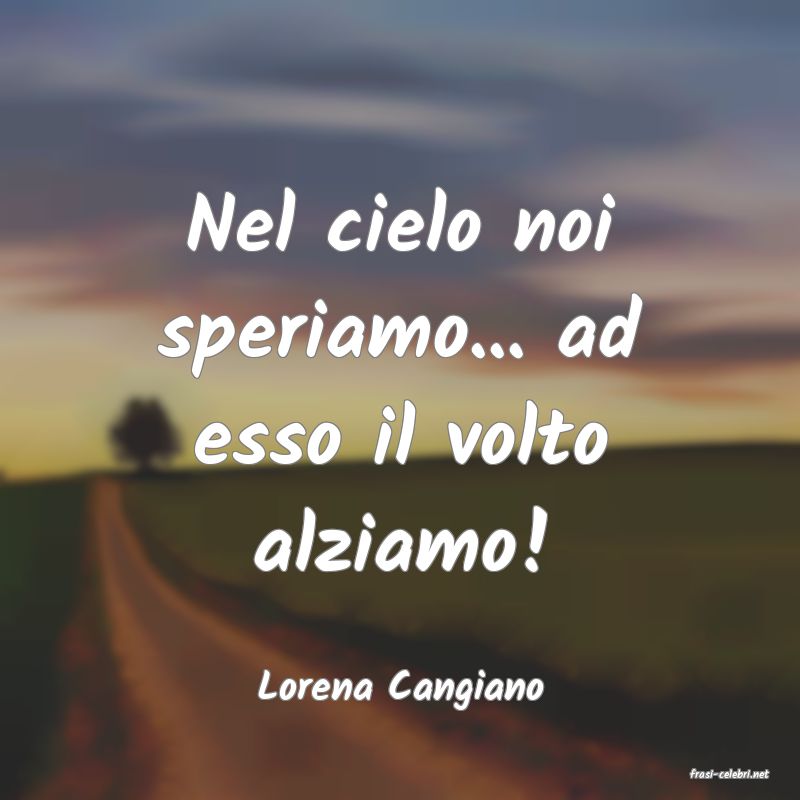 frasi di  Lorena Cangiano
