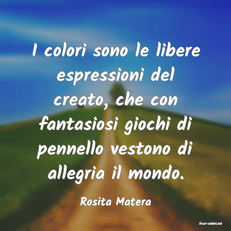 frasi di  Rosita Matera
