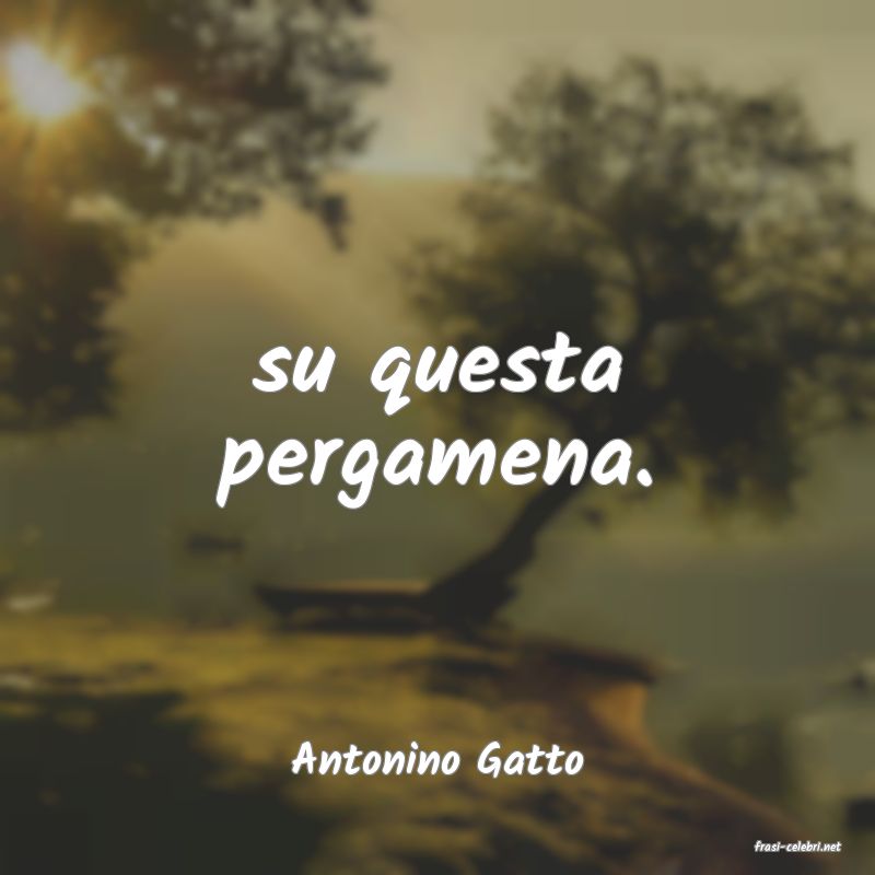 frasi di  Antonino Gatto
