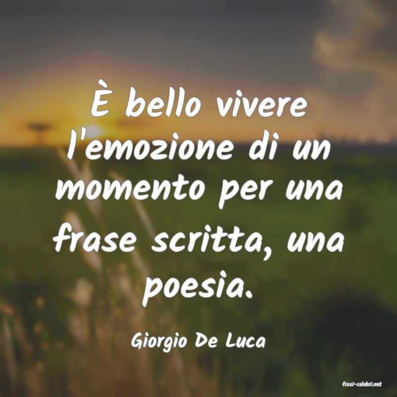 frasi di  Giorgio De Luca
