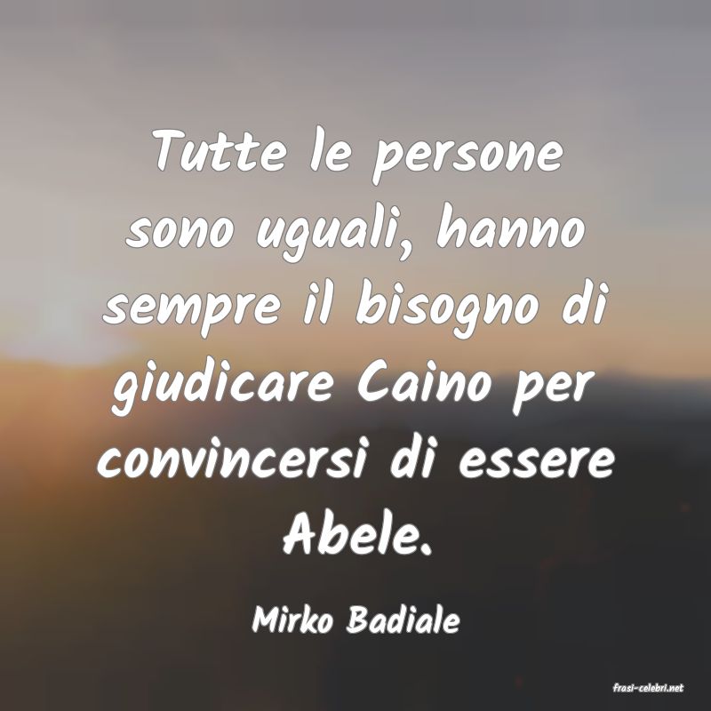 frasi di  Mirko Badiale
