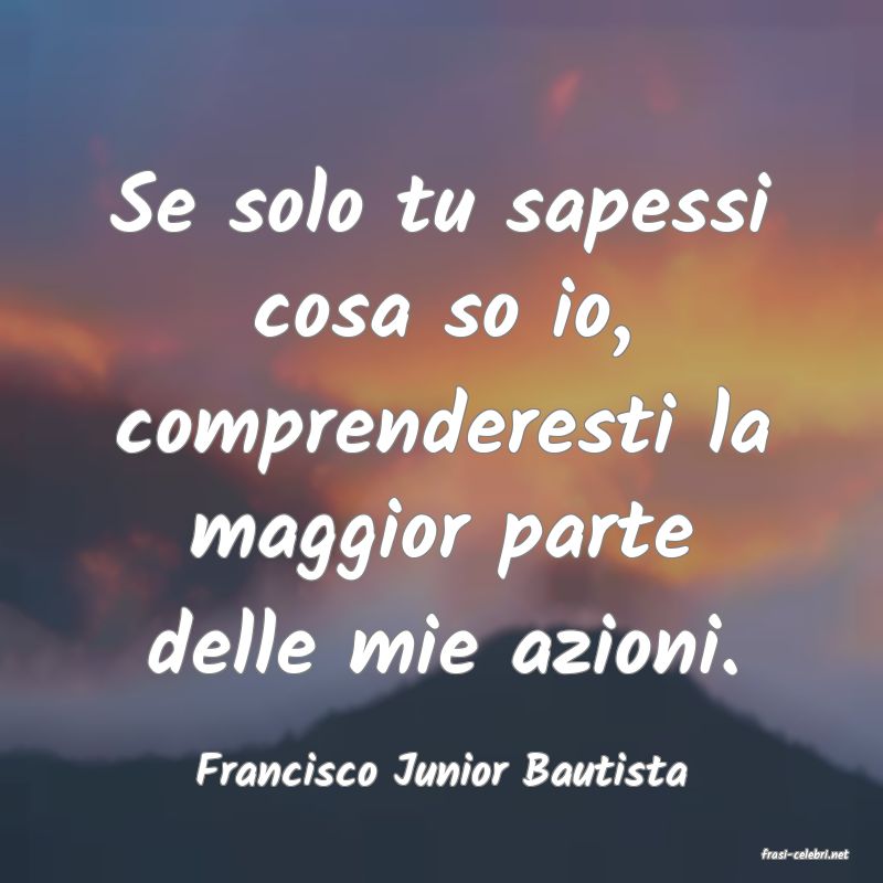 frasi di  Francisco Junior Bautista
