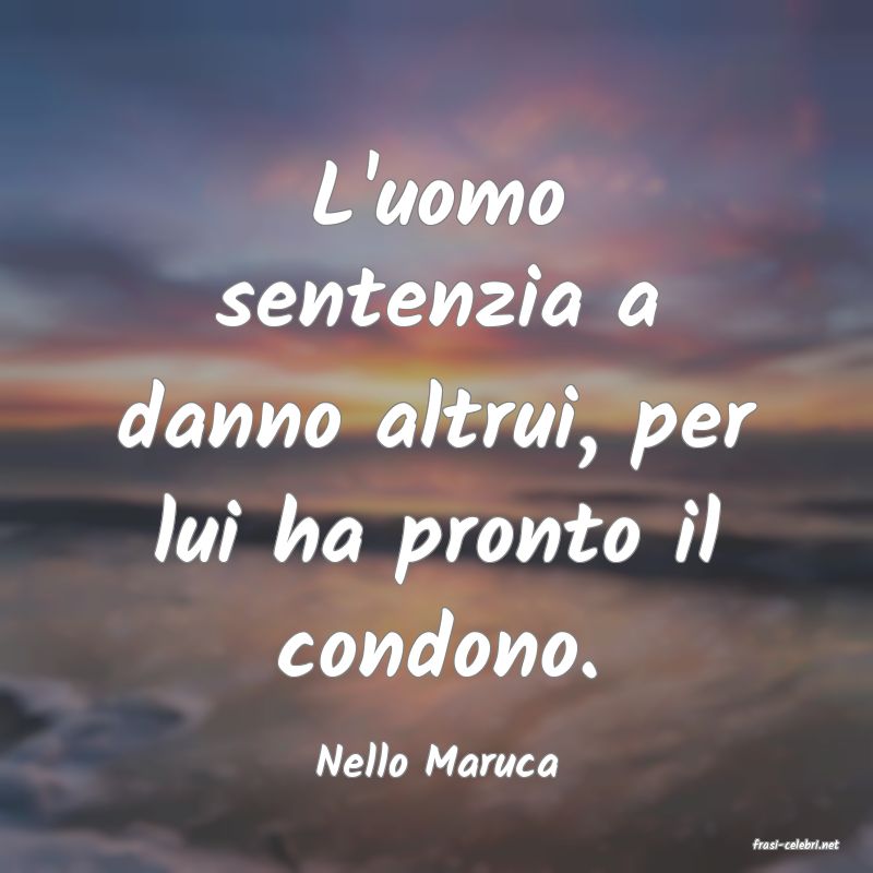 frasi di  Nello Maruca
