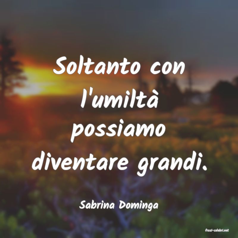 frasi di  Sabrina Dominga
