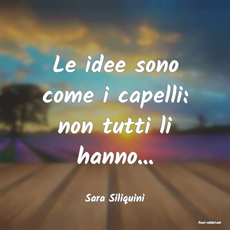 frasi di  Sara Siliquini
