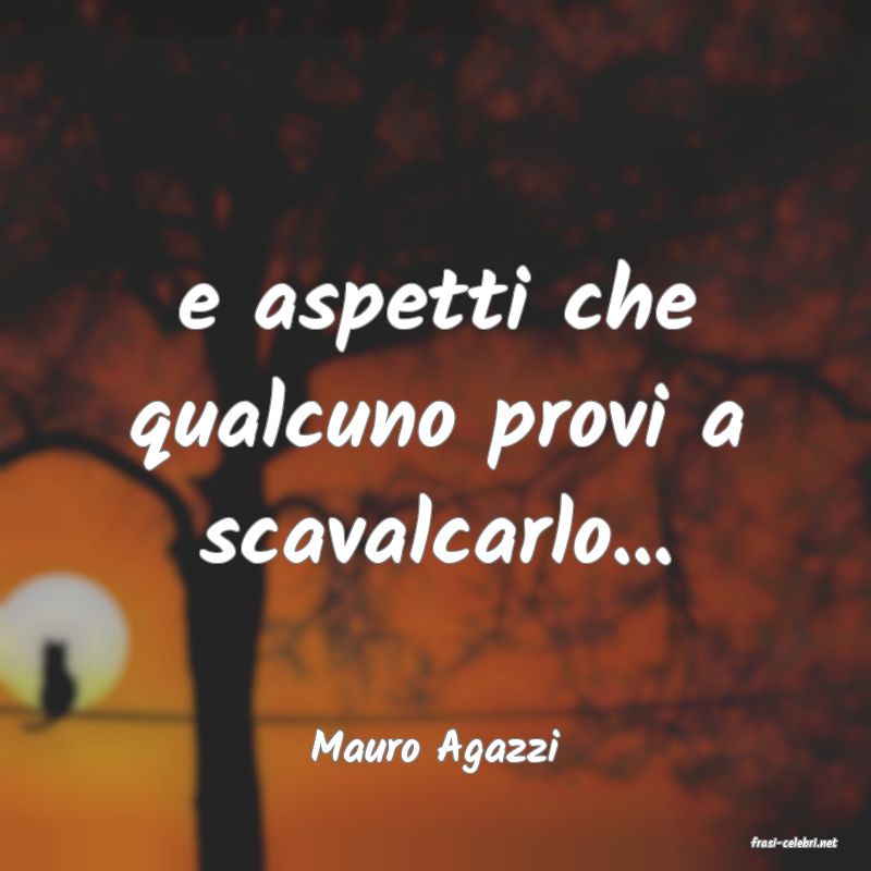 frasi di  Mauro Agazzi

