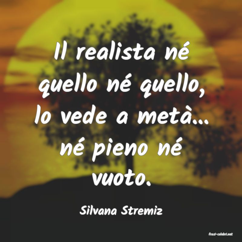 frasi di  Silvana Stremiz
