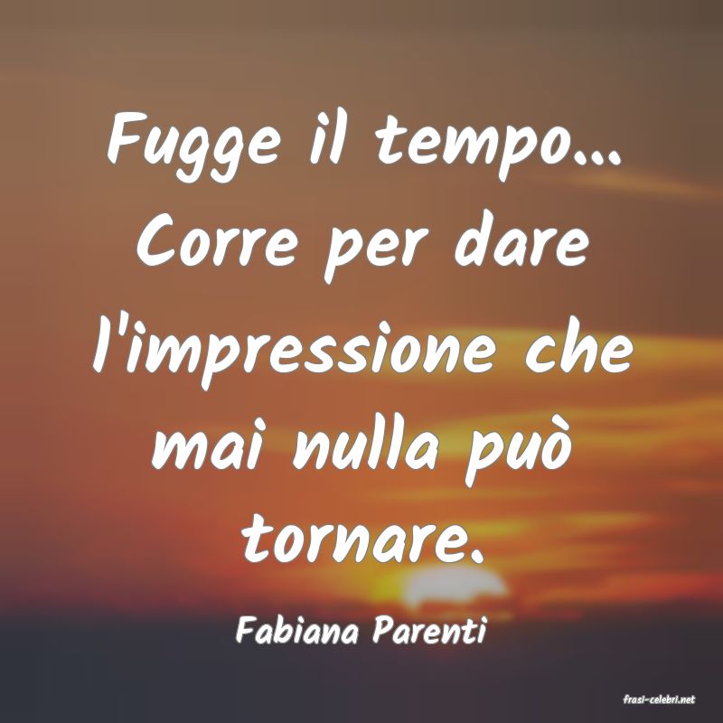 frasi di  Fabiana Parenti
