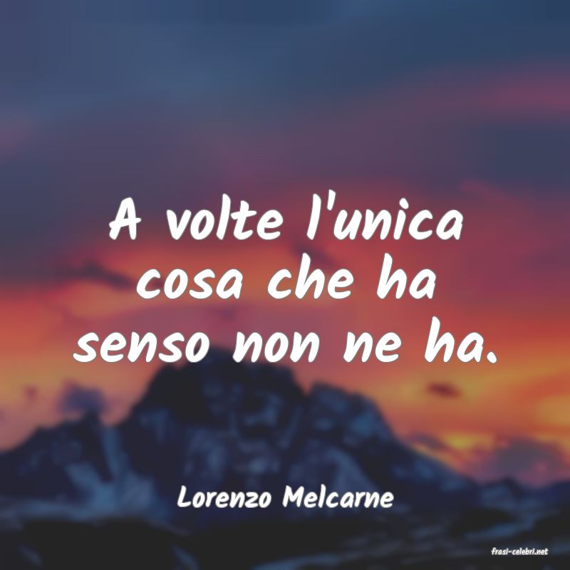 frasi di  Lorenzo Melcarne
