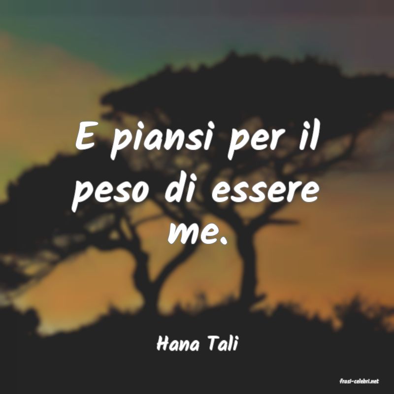 frasi di  Hana Tali
