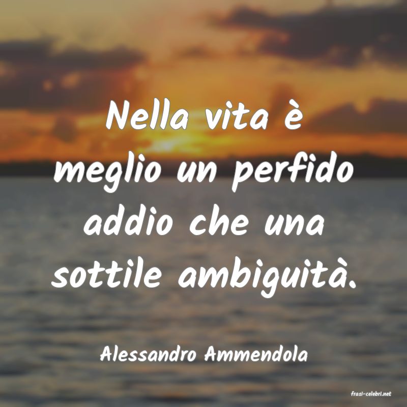 frasi di  Alessandro Ammendola
