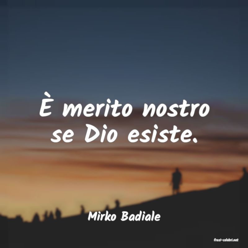 frasi di  Mirko Badiale

