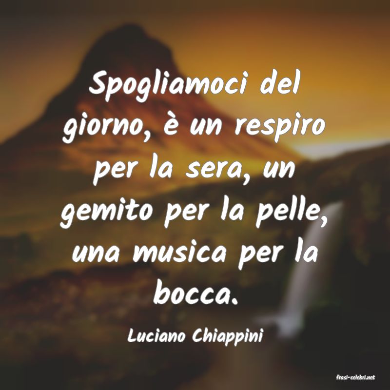 frasi di  Luciano Chiappini
