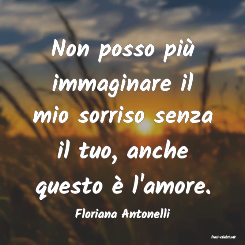 frasi di  Floriana Antonelli
