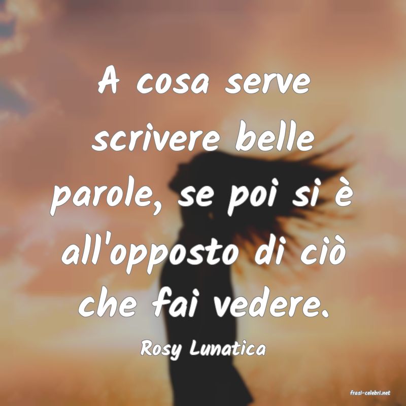 frasi di  Rosy Lunatica
