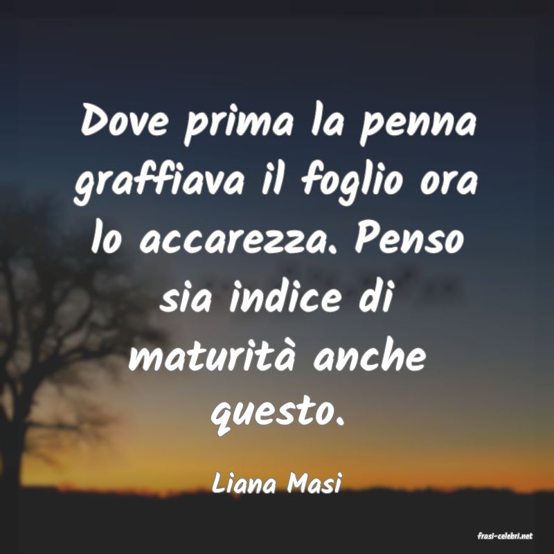 frasi di  Liana Masi
