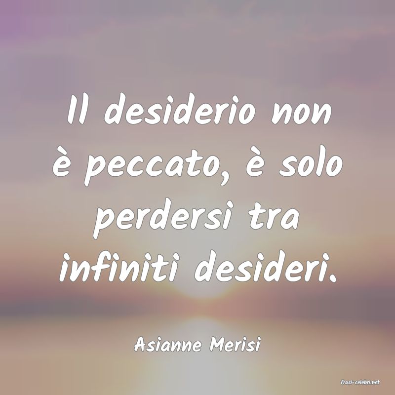 frasi di  Asianne Merisi

