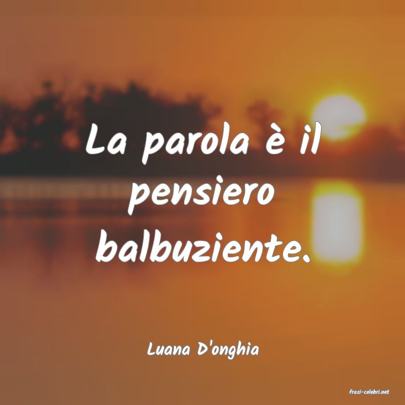 frasi di  Luana D'onghia
