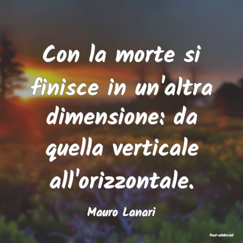 frasi di  Mauro Lanari
