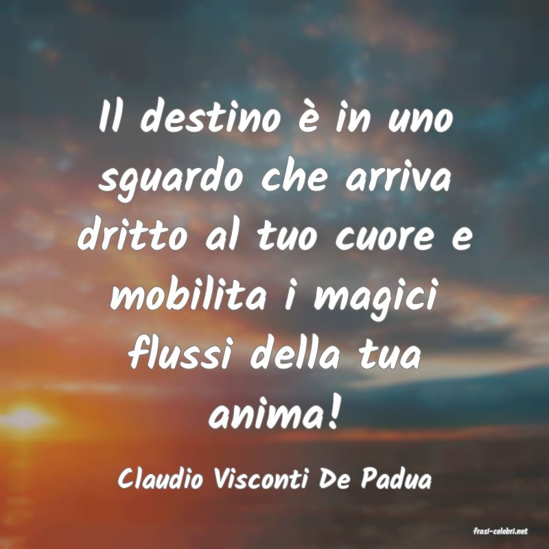 frasi di  Claudio Visconti De Padua
